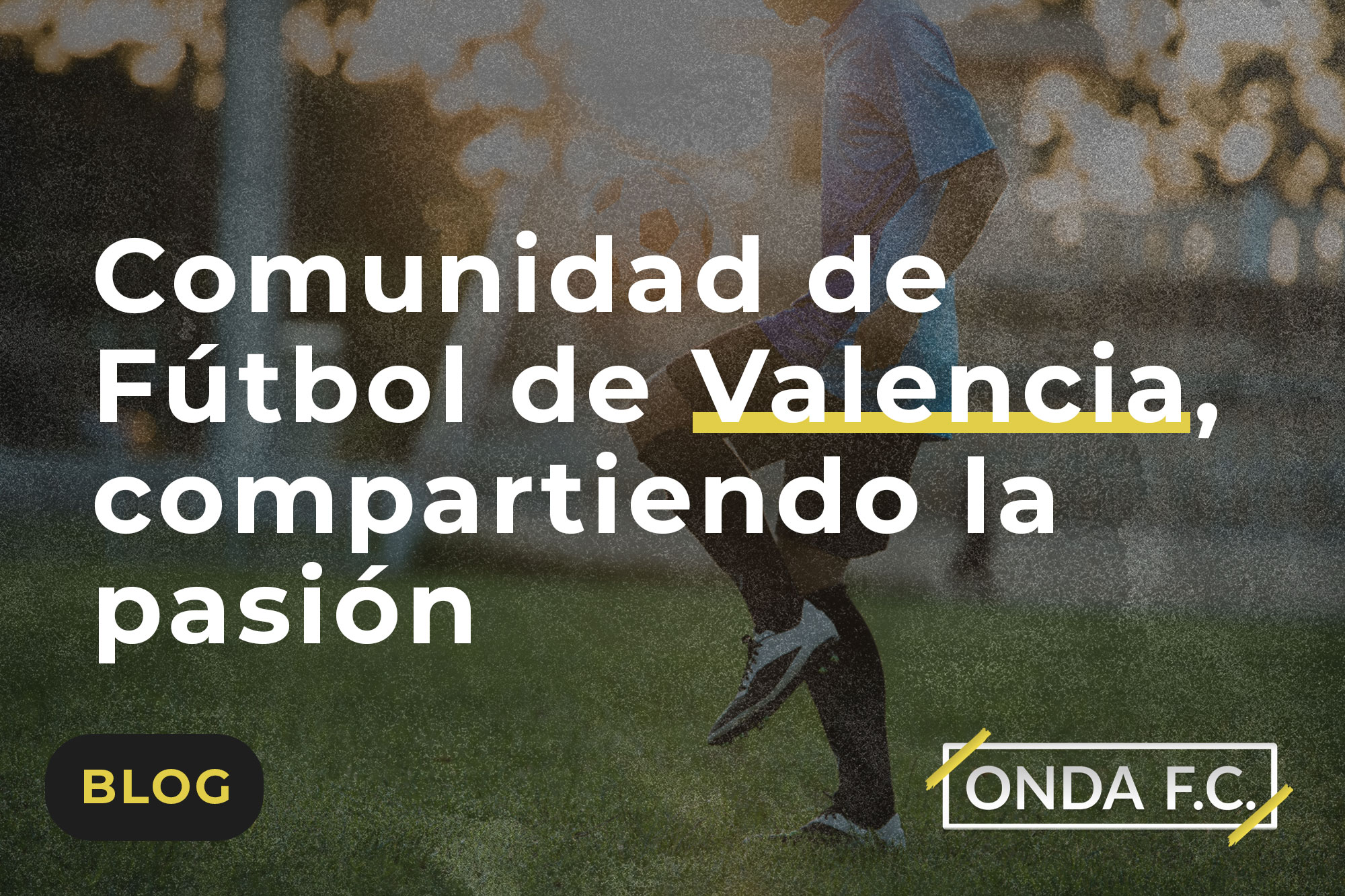 Read more about the article Comunidad de Fútbol de Valencia, compartiendo la pasión 