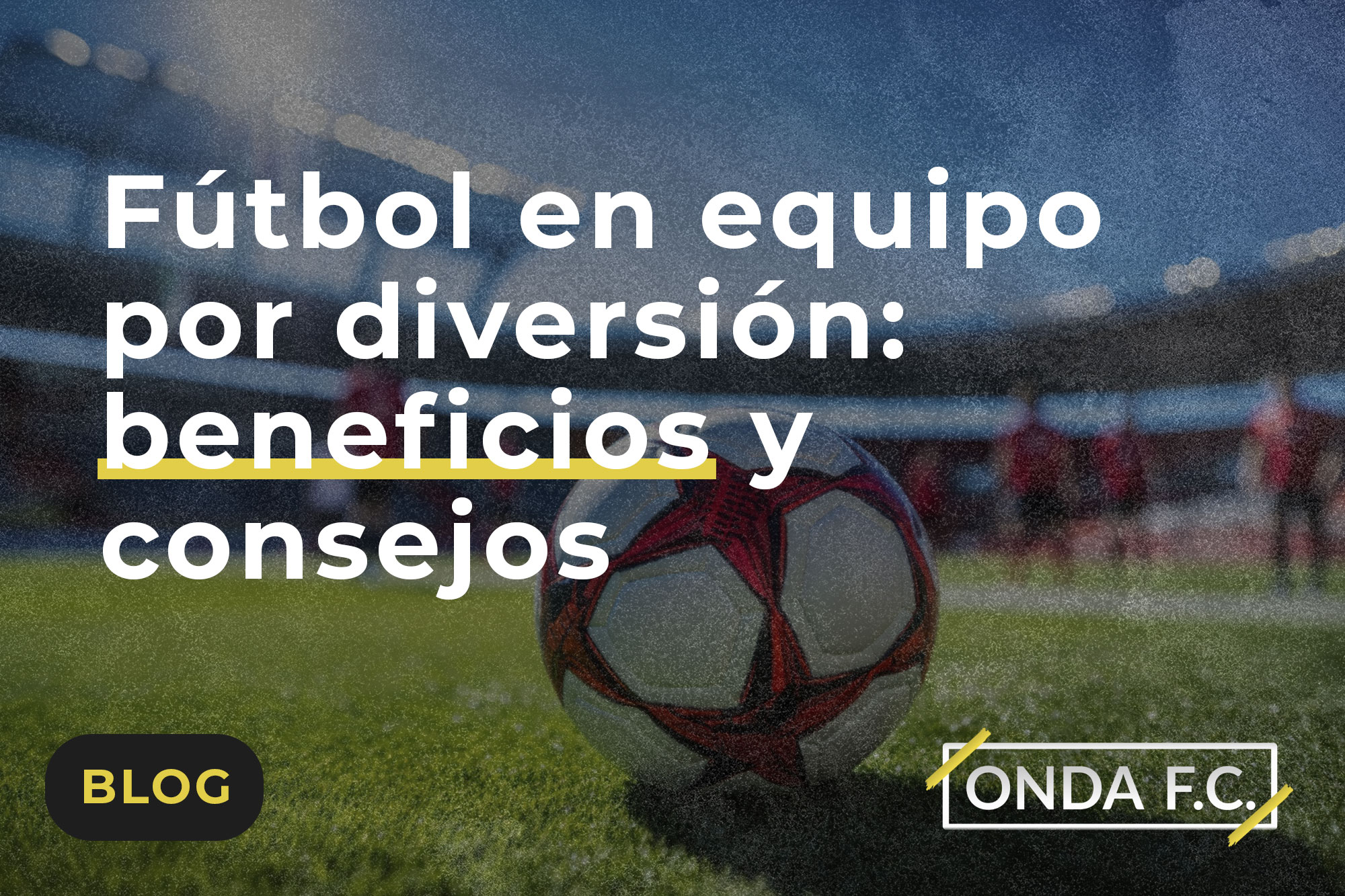 Read more about the article Fútbol en equipo por diversión: beneficios y consejos