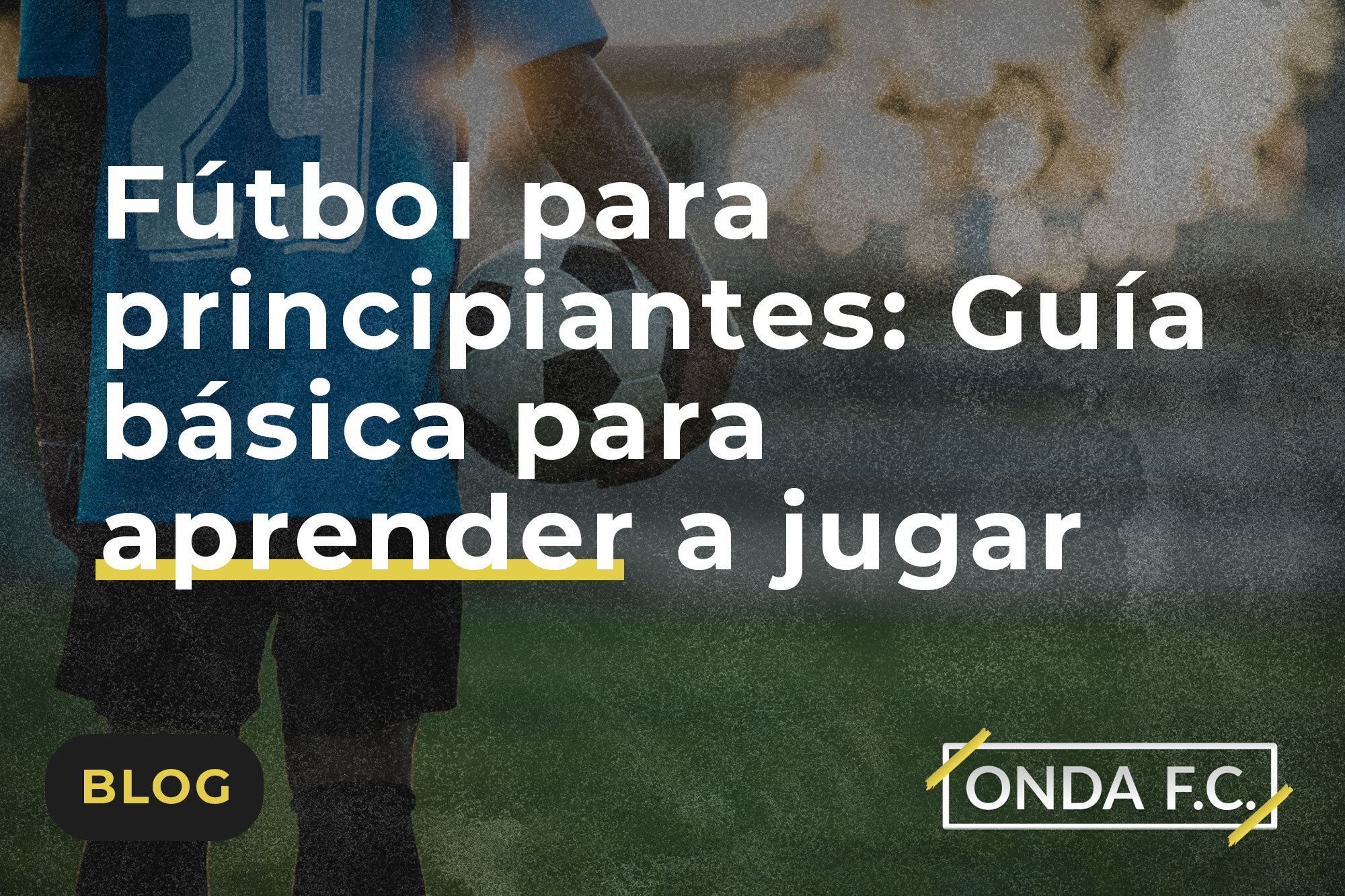 Lee más sobre el artículo Fútbol para principiantes: Guía básica para aprender a jugar