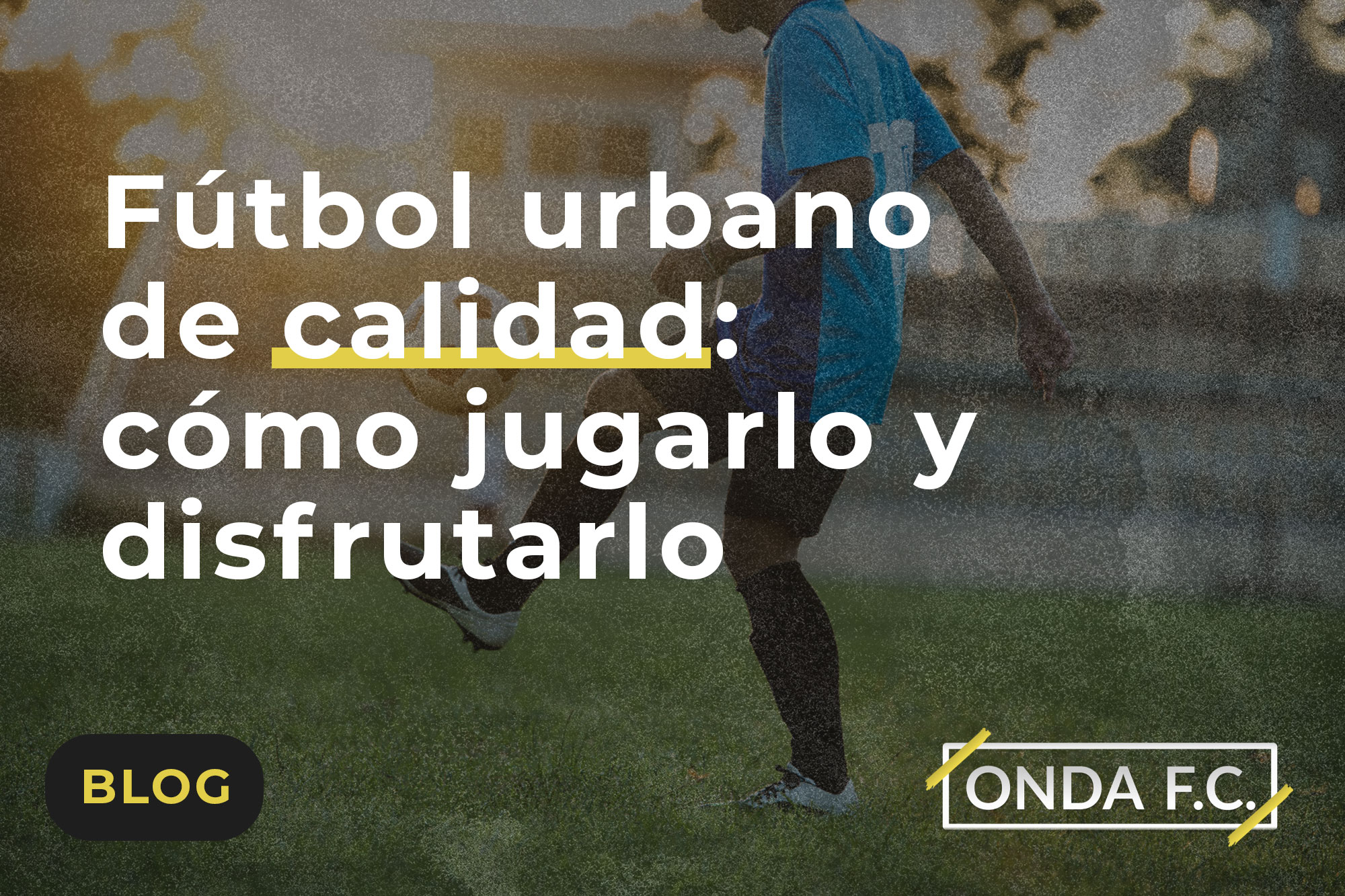Read more about the article Fútbol urbano de calidad: cómo jugarlo y disfrutarlo