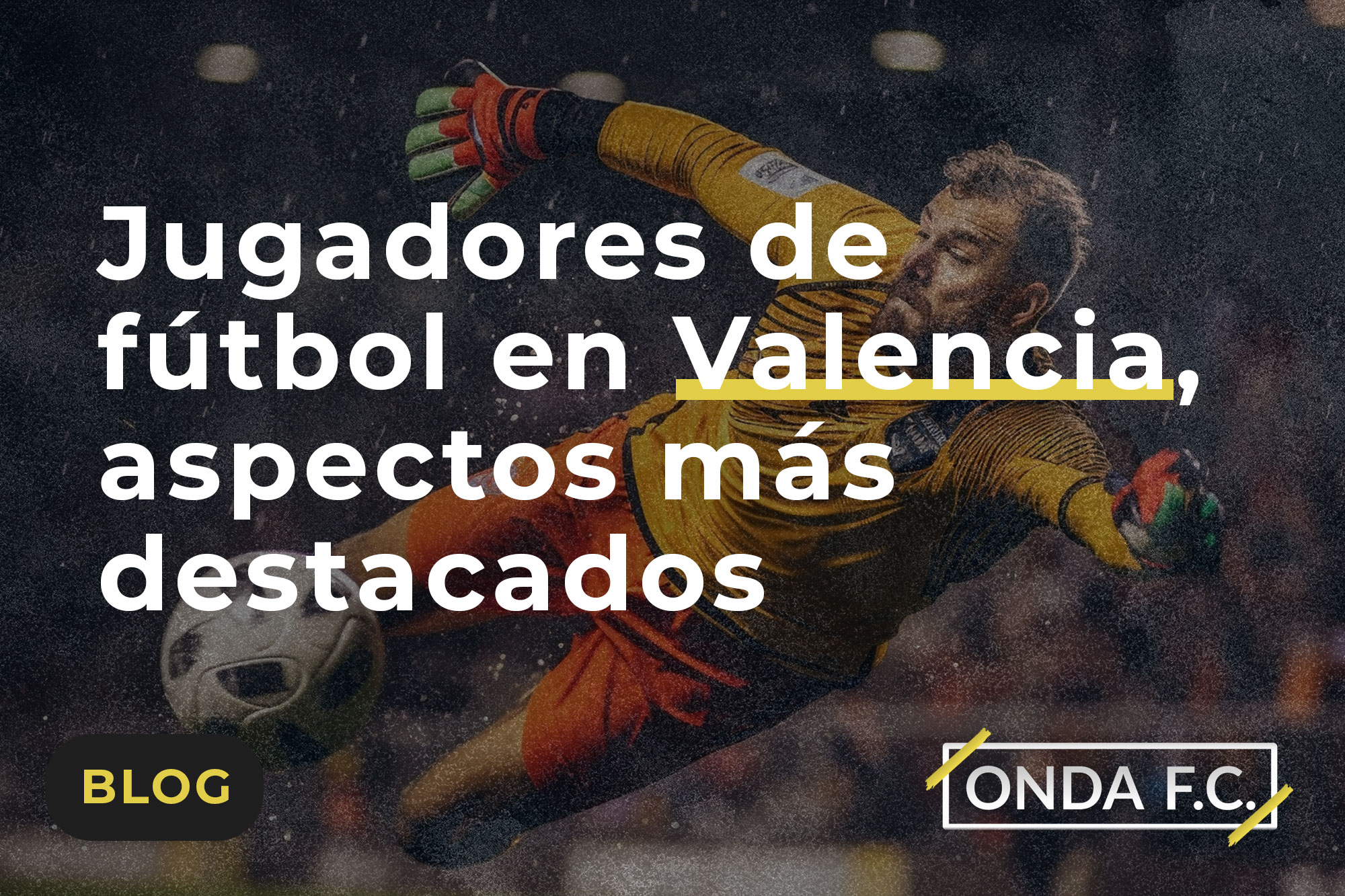 Lee más sobre el artículo Jugadores de fútbol en Valencia, aspectos más destacados