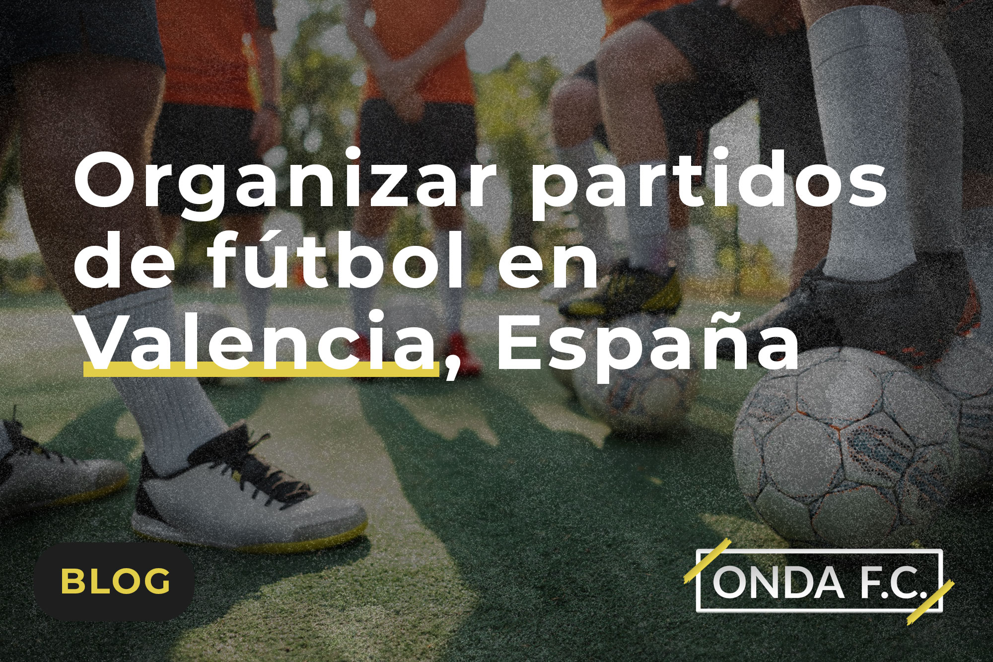 Lee más sobre el artículo Organizar partidos de fútbol en Valencia, España 