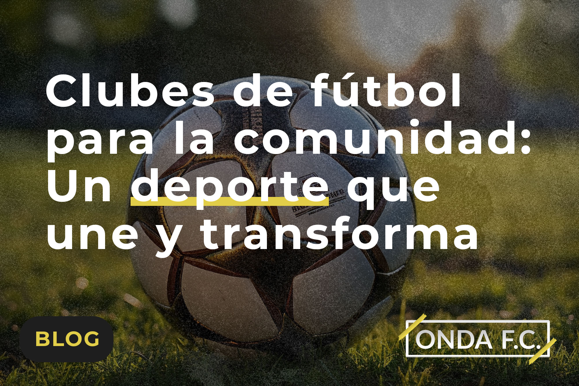Read more about the article Clubes de fútbol para la comunidad: Un deporte que une y transforma