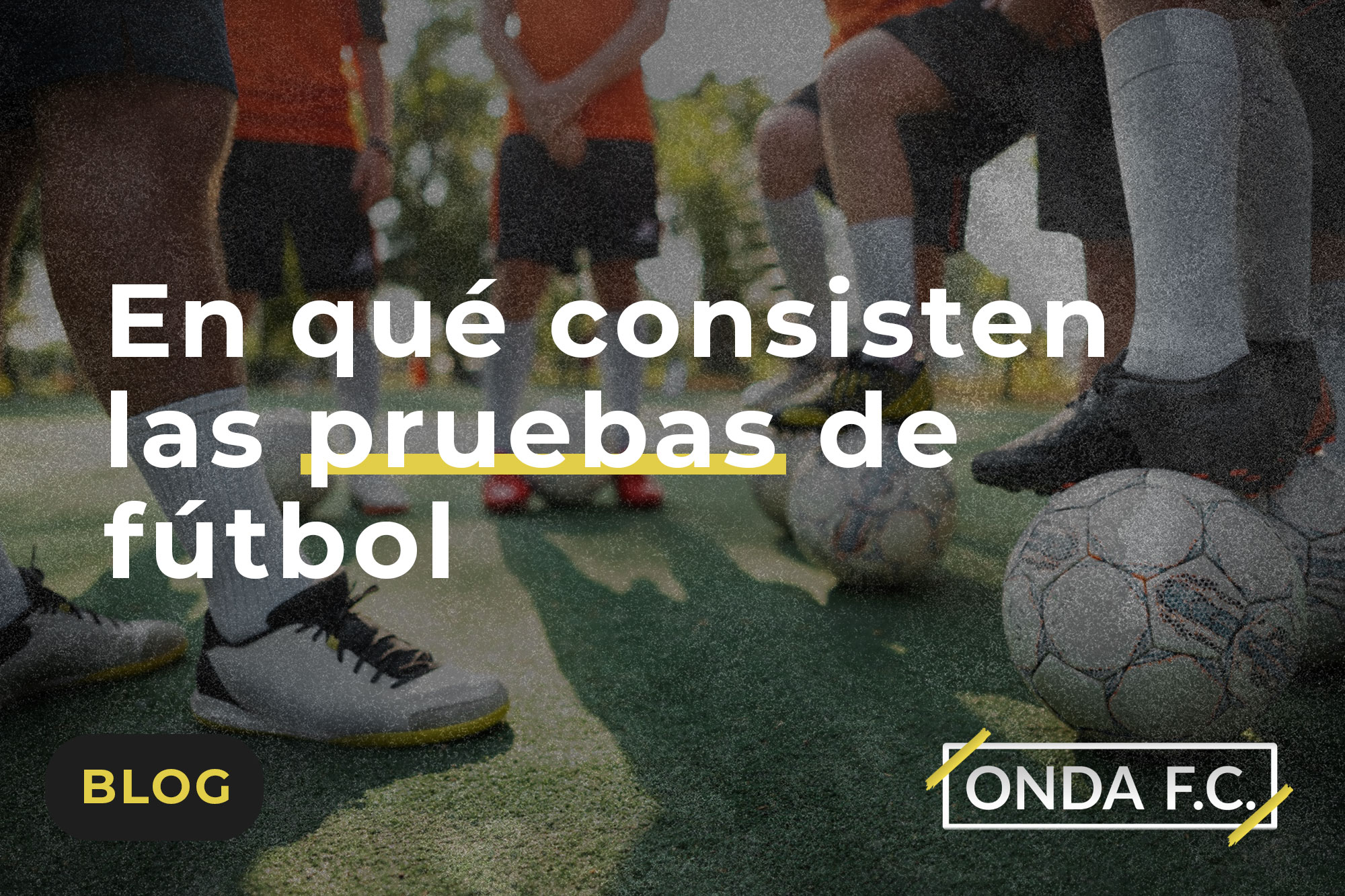Read more about the article En qué consisten las pruebas de fútbol