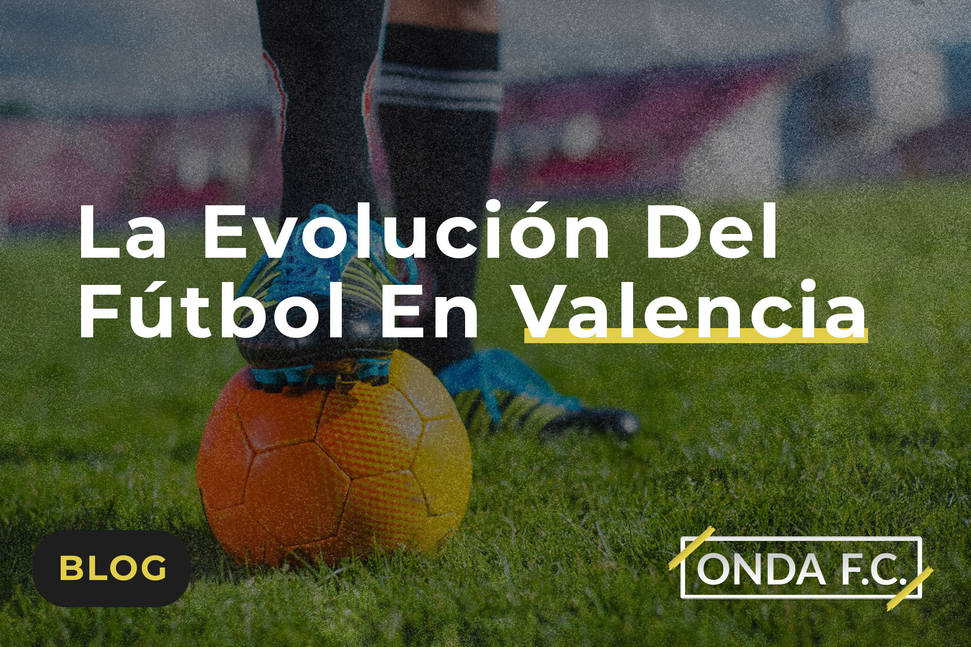 Lee más sobre el artículo La Evolución Del Fútbol En Valencia