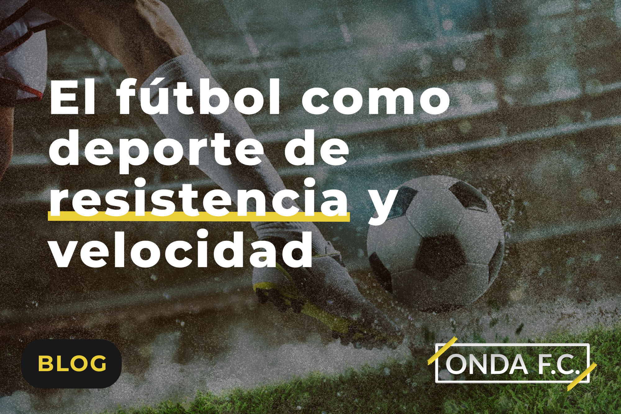 Lee más sobre el artículo El fútbol como deporte de resistencia y velocidad