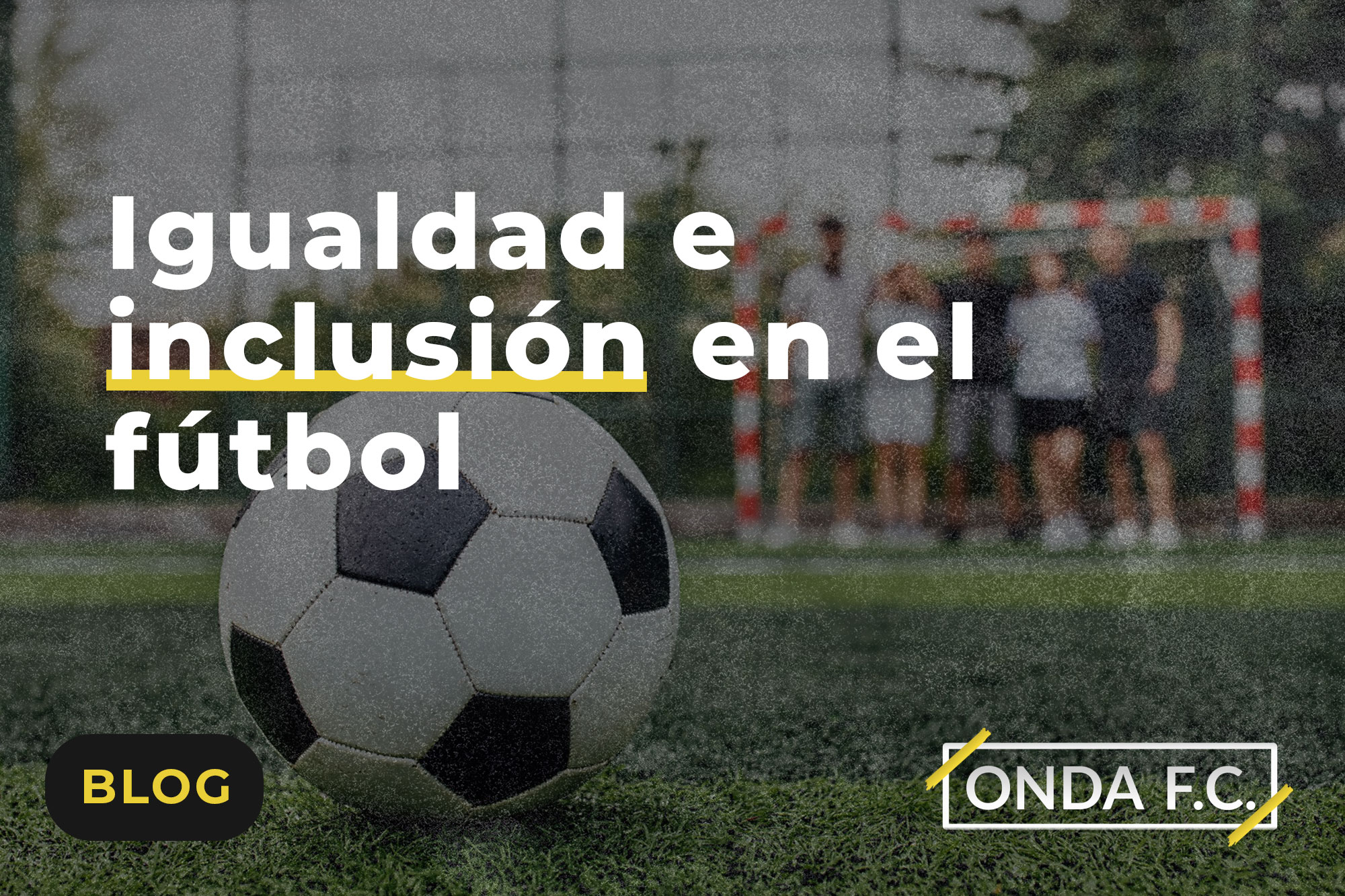 Read more about the article Igualdad e inclusión en el fútbol