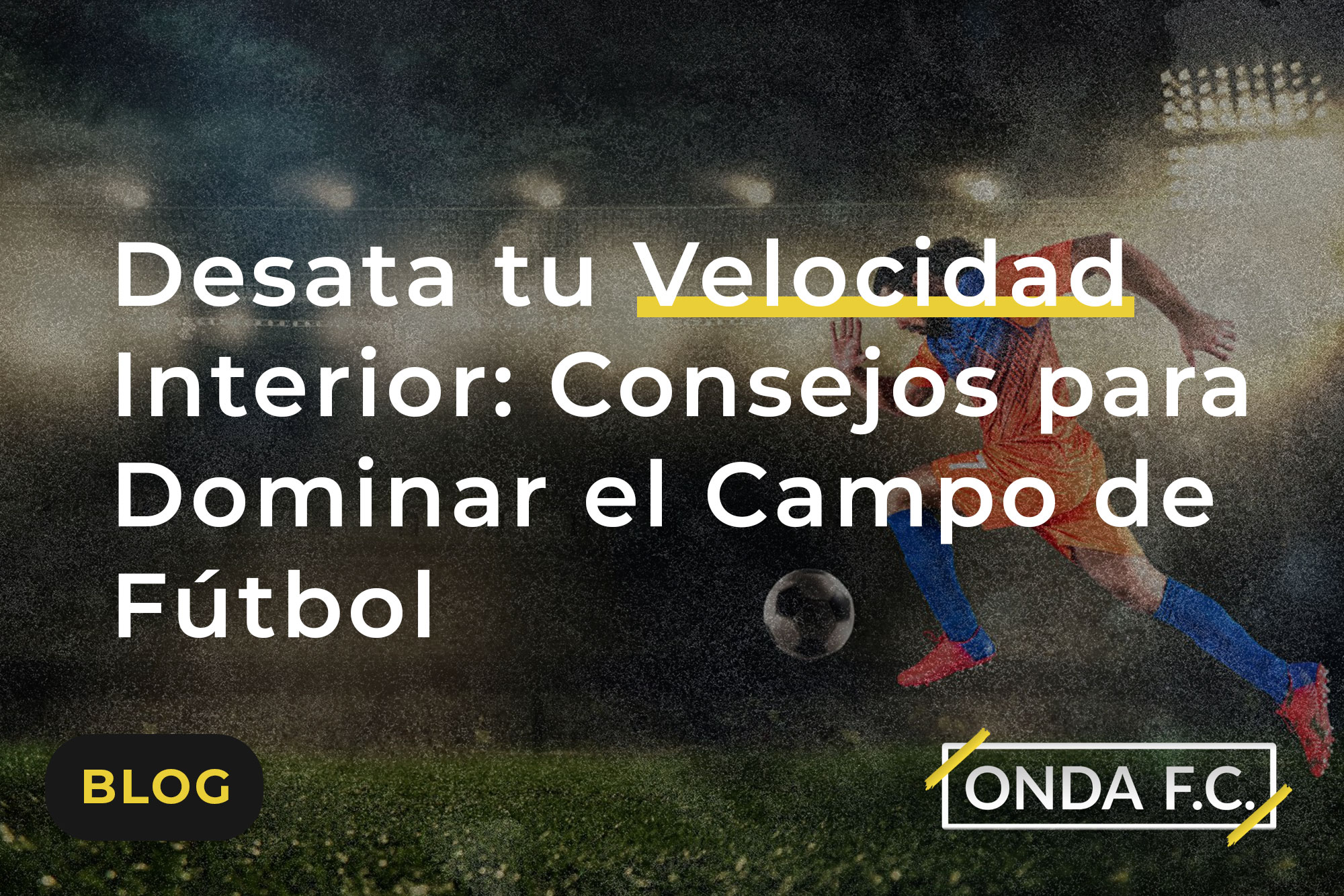 Read more about the article Desata tu Velocidad Interior: Consejos para Dominar el Campo de Fútbol