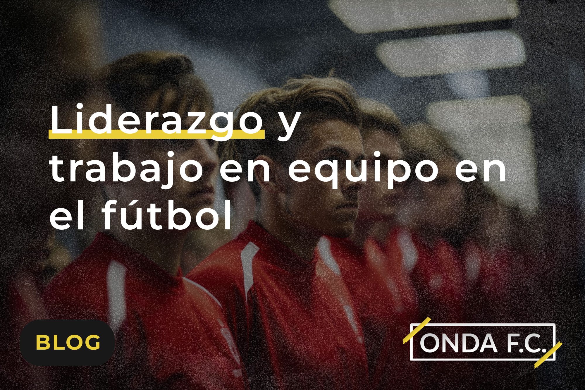 Read more about the article Liderazgo y trabajo en equipo en el fútbol