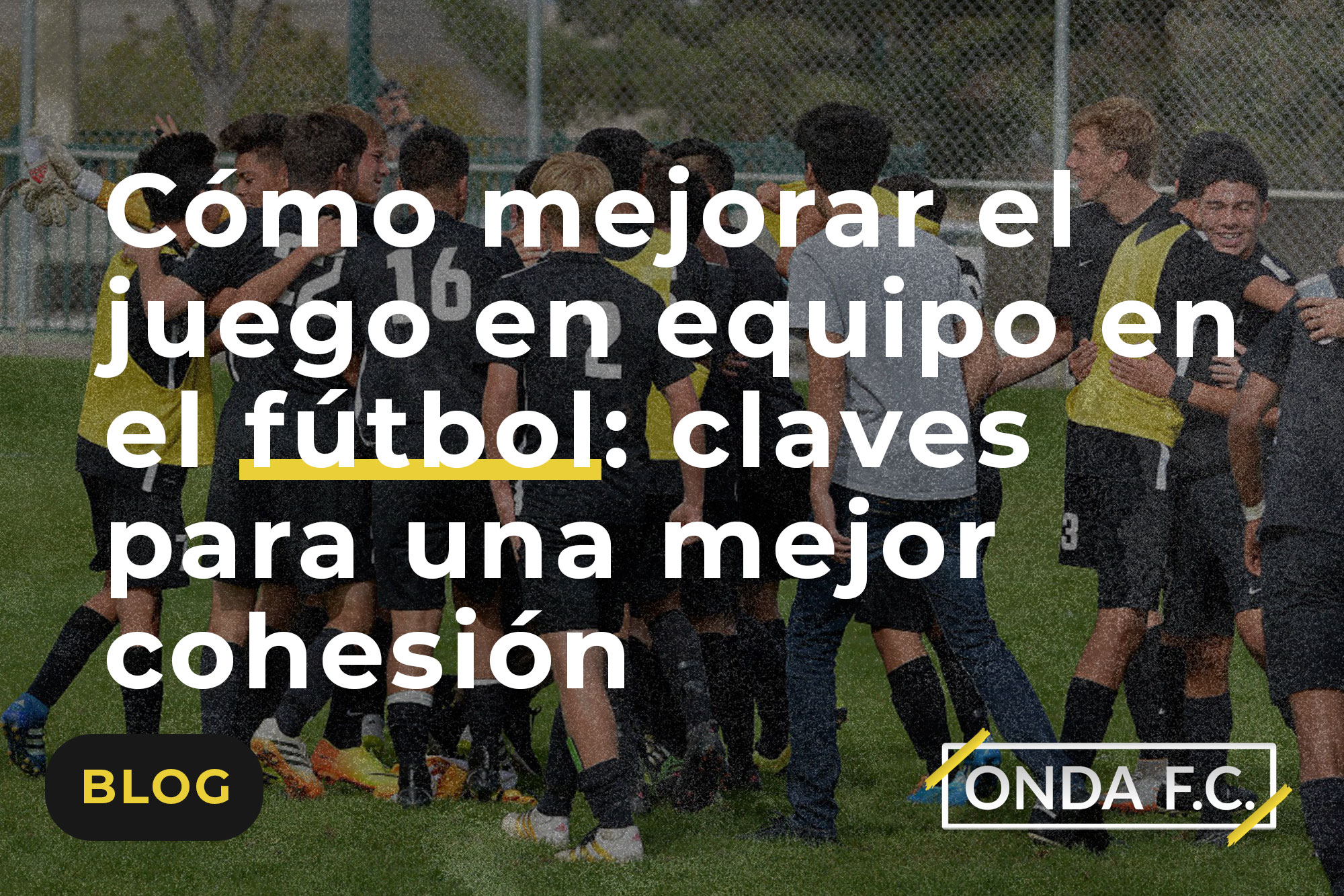Read more about the article Cómo mejorar el juego en equipo en el fútbol: claves para una mejor cohesión en el campo